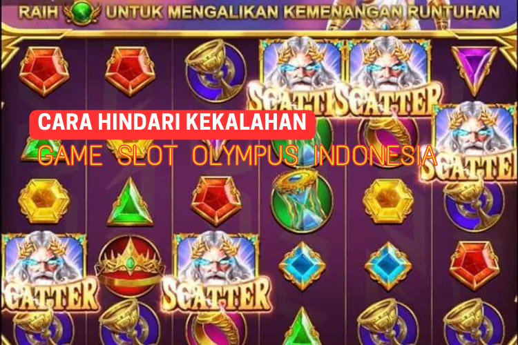 11 Tips Cara Hindari Kekalahan Game Slot Olympus Indonesia
